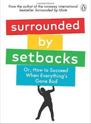 Surrounded by Setbacks, Or, how to Succeed When Everything's gone bad