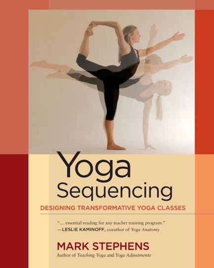 Yoga Sequencing : Designing Transformative Yoga Classes Yoga Sequencing : Designing Transformative Yoga Classes