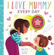 I Love Mummy Every Day