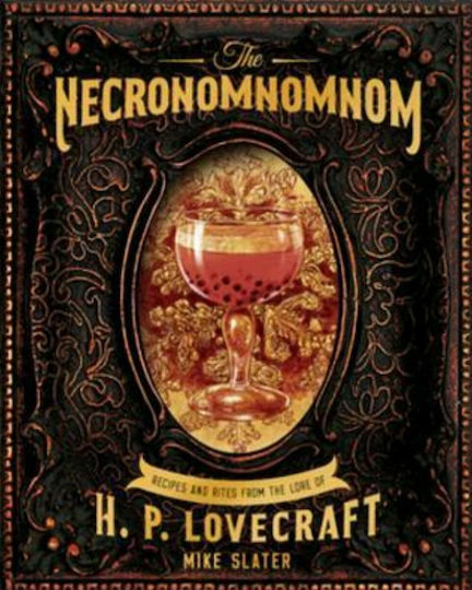 The Necronomnomnom : Recipes and Rites from the Lore of H. P. Lovecraft The Necronomnomnom : Recipes and Rites from the Lore of H. P. Lovecraft