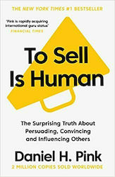 To Sell is Human, The Surprising Truth About Persuading, Convincing, and Influencing Others