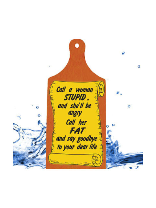 Decorative wall mounted cutting board with text (27.5cm*12cm* 1cm) "Call a woman STUPID,and she'll be angry,Call her FAT and say goodbye to your dear life"