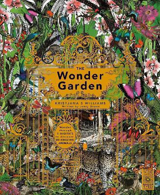 The Wonder Garden, Wander through the World's Wildest Habitats and Discover more than 80 Amazing Animals