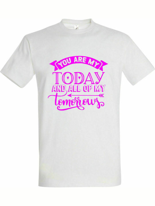 T-shirt Unisex " You Are My Today And All Of My Tomorrows, Valentine ", White