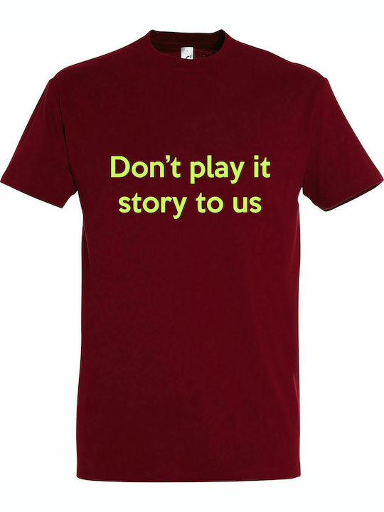 T-shirt Unisex " Don't play it Story to Us ", Dark Red