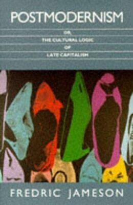 Postmodernism, Or, the Cultural Logic of Late Capitalism Postmodernism, Or, the Cultural Logic of Late Capitalism