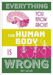 Everything you Know About the Human Body is Wrong