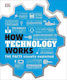 How Technology Works, The Facts Visually Explained
