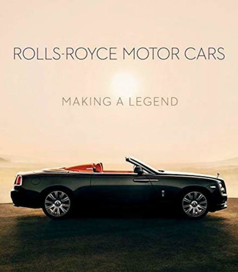 Rolls-Royce Motor Cars : Making a Legend