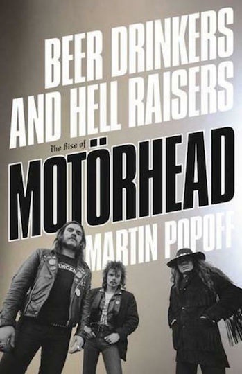 Beer Drinkers and Hell Raisers : The Rise of Motorhead Beer Drinkers and Hell Raisers : The Rise of Motorhead