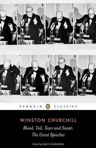Blood, Toil, Tears and Sweat : Winston Churchill's Famous Speeches