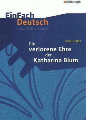 Die Verlorene Ehre der Katharina Blum - EinFach Deutsch Unterrichtsmodelle Die Verlorene Ehre der Katharina Blum - EinFach Deutsch Unterrichtsmodelle