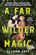 A Far Wilder Magic