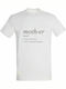 T-shirt Unisex, " Mother Definition ", White