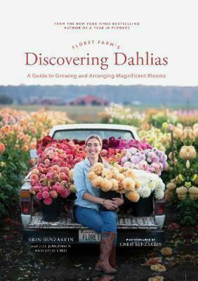 Floret Farm's Discovering Dahlias, Ein Leitfaden für die Aufzucht und das Arrangieren prächtiger Blüten