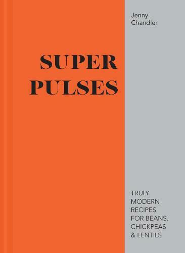Super Pulses, Wahrhaft moderne Rezepte für Bohnen, Kichererbsen und Linsen