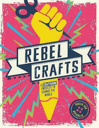 Rebel Crafts, 15 proiecte de craftivism pentru a schimba lumea