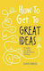 How to Get to great Ideas