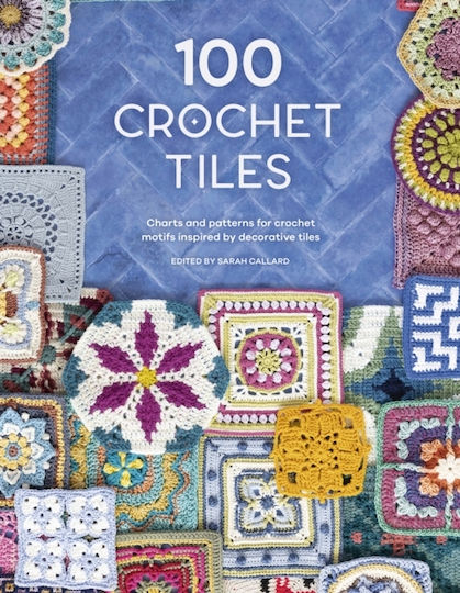 100 Crochet Tiles, Charts And Patterns For Crochet Motifs Inspired By Decorative Tiles