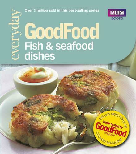 Good Food, Fish & Seafood Dishes: Triple-tested Recipes