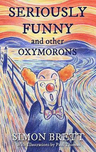Seriously Funny, And Other Oxymorons Seriously Funny, And Other Oxymorons