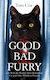 The Good, The Bad and The Furry, Life with the World's Most Melancholy Cat and Other Whiskery Friends