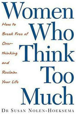 Women Who think too Much, Как да се Освободите от Прекомерното Мислене и да Възстановите Живота си