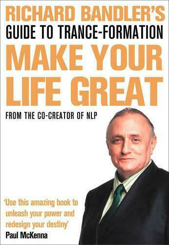 Richard Bandler's Guide to Trance-formation, Machen sie ihr Leben Großartig Richard Bandler's Guide to Trance-formation, Machen sie ihr Leben Großartig
