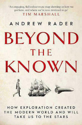 Beyond the Known, How Exploration Created the Modern World and Will Take Us to the Stars