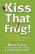 Kiss that Frog!, 12 Moduri Grozave de a Transforma Negativele în Pozitive în Viața și Munca ta