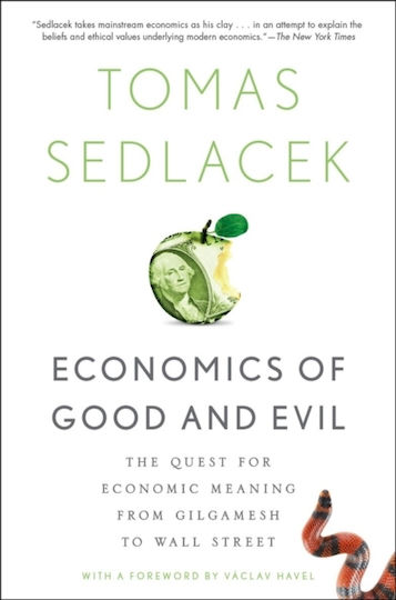 Economics of Good and Evil, The Quest for Economic Meaning from Gilgamesh to Wall Street Economics of Good and Evil, The Quest for Economic Meaning from Gilgamesh to Wall Street