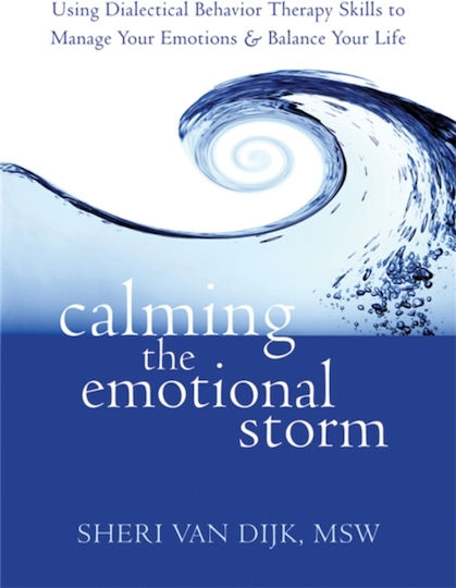 Calming the Emotional storm, Using Dialectical Behaviour Skills to Manage Your Emotions and Balance Your Life