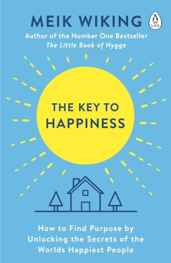 The Key to Happiness, How to find Purpose by Unlocking the Secrets of the World's Happiest People