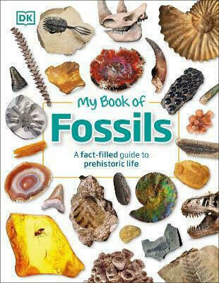 My Book of Fossils, A Fact-filled Guide to Prehistoric Life