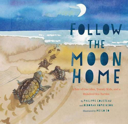 Follow the Moon Home, A Tale of One Idea, Twenty Kids, and a Hundred Sea Turtles