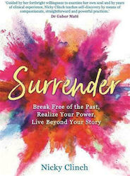 Surrender, Break Free of the Past, Realize Your Power, Live Beyond Your Story