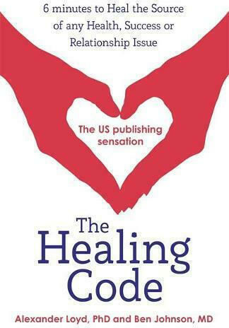 The Healing Code, 6 Minutes to Heal the Source of Your Health, Success or Relationship Issue