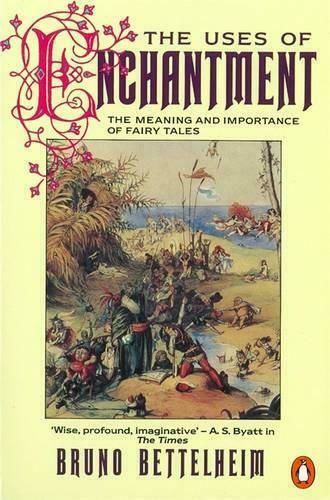 The Uses of Enchantment, The Meaning and Importance of Fairy Tales