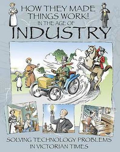 How They Made Things Work, In the Age of Industry