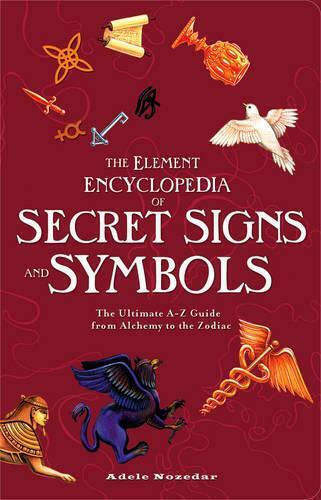 The Element Encyclopedia of Secret Signs and Symbols The Element Encyclopedia of Secret Signs and Symbols