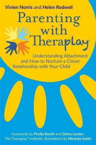 Parenting with Theraplay, Understanding Attachment and How to Nurture a Closer Relationship with Your Child
