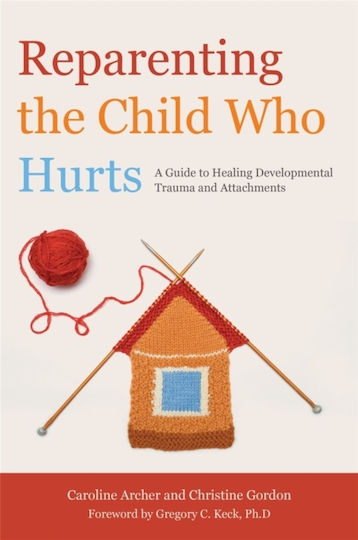 Reparenting the Child Who Hurts, Un ghid pentru vindecarea traumelor și atașamentelor de dezvoltare