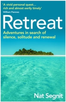 Retreat, Adventures in Search of Silence, Solitude and Renewal