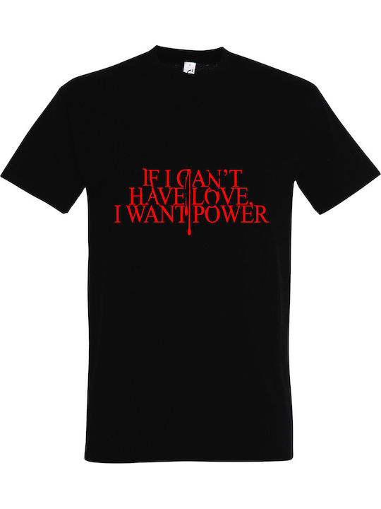 T-shirt Unisex " If I Can't Have Love I Want Power ", Black