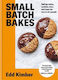 Small Batch Bakes, Baking Cakes, Cookies, Bars and Buns for One to Six People