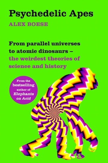 Psychedelic Apes, De la universuri paralele la dinozauri atomici - Cele mai ciudate teorii ale științei și istoriei