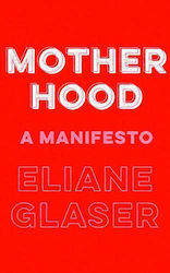 Motherhood, A Manifesto