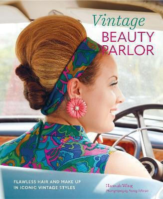 Vintage Beauty Parlor, Flawless Hair and Make-Up in Iconic Vintage Styles Vintage Beauty Parlor, Flawless Hair and Make-Up in Iconic Vintage Styles