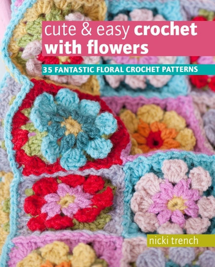 Cute & Easy Crochet with Flowers, 35 Fantastic Floral Crochet Patterns