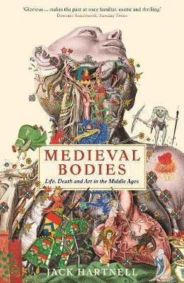 Medieval Bodies, Life, Death and Art in the Middle Ages